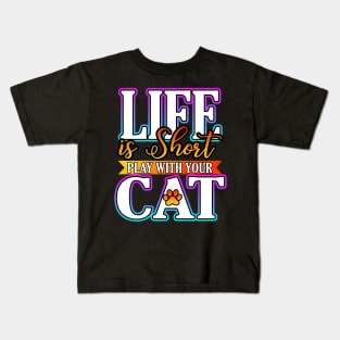 Life Is Short Play With Your Cat Kids T-Shirt